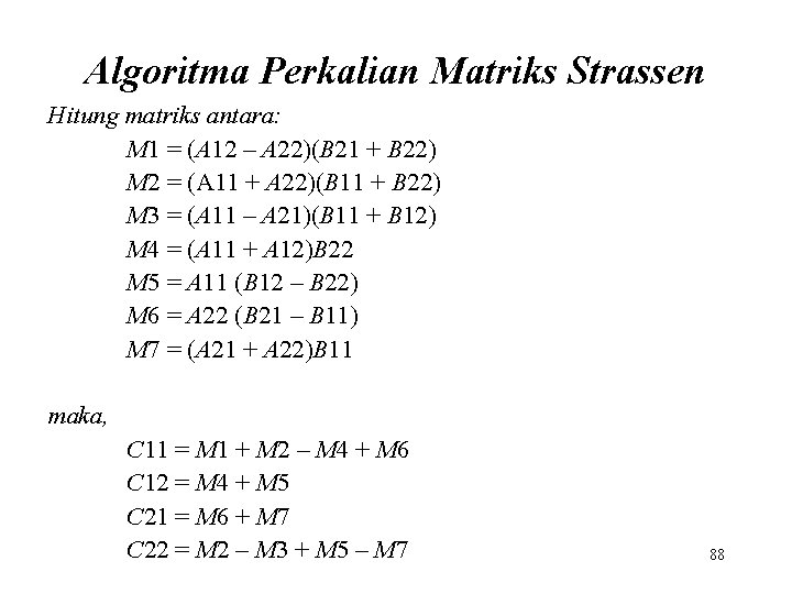 Algoritma Perkalian Matriks Strassen Hitung matriks antara: M 1 = (A 12 – A