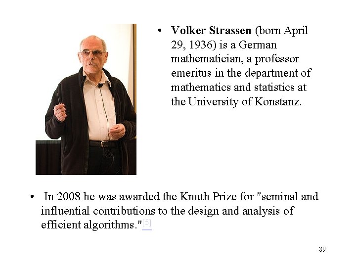  • Volker Strassen (born April 29, 1936) is a German mathematician, a professor