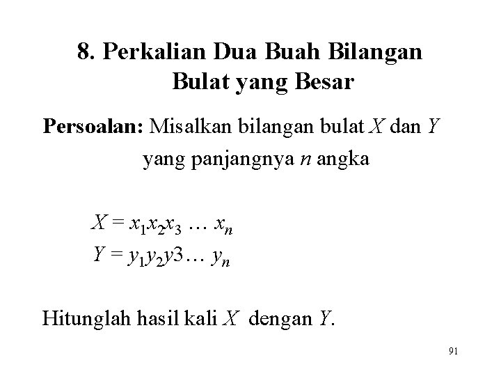 8. Perkalian Dua Buah Bilangan Bulat yang Besar Persoalan: Misalkan bilangan bulat X dan