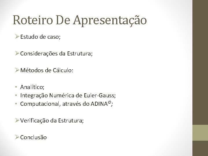 Roteiro De Apresentação ØEstudo de caso; ØConsiderações da Estrutura; ØMétodos de Cálculo: • Analítico;