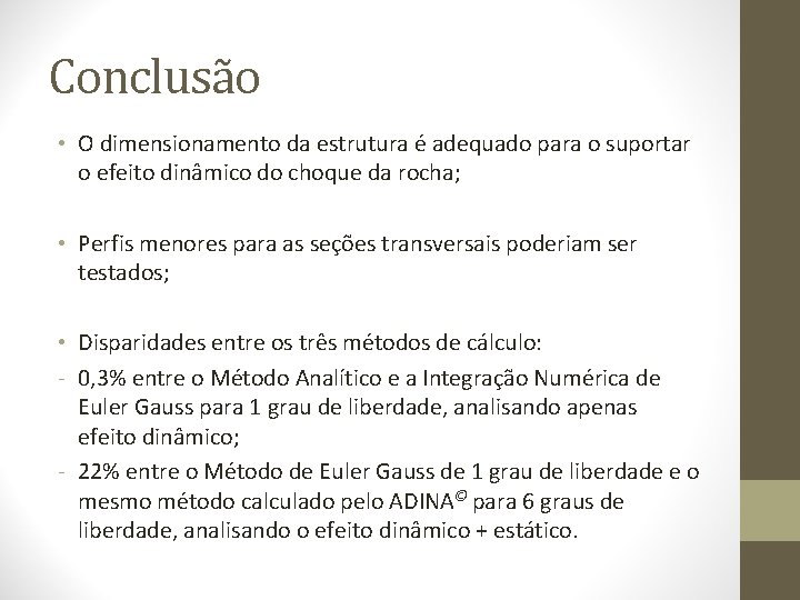 Conclusão • O dimensionamento da estrutura é adequado para o suportar o efeito dinâmico