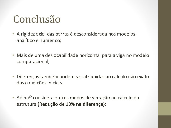Conclusão • A rigidez axial das barras é desconsiderada nos modelos analítico e numérico;