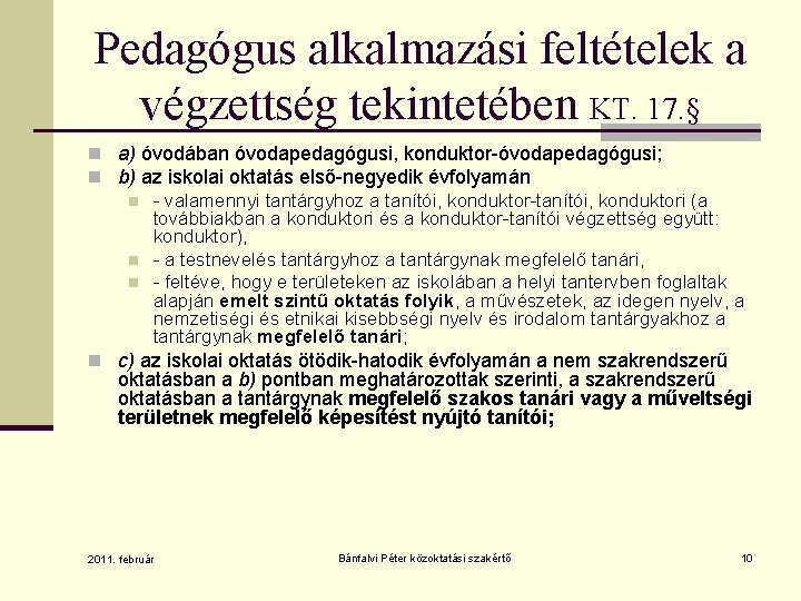 Pedagógus alkalmazási feltételek a végzettség tekintetében KT. 17. § n a) óvodában óvodapedagógusi, konduktor-óvodapedagógusi;