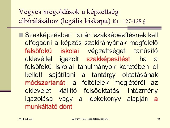 Vegyes megoldások a képzettség elbírálásához (legális kiskapu) Kt. : 127 -128. § n Szakképzésben: