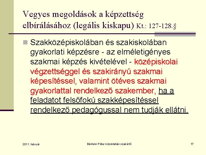 Vegyes megoldások a képzettség elbírálásához (legális kiskapu) Kt. : 127 -128. § n Szakközépiskolában