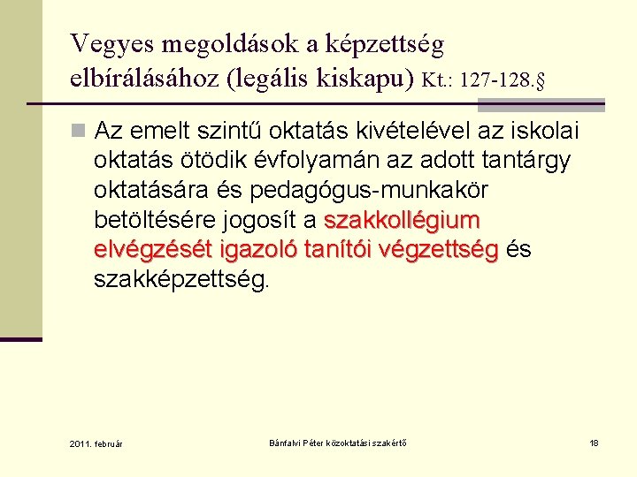 Vegyes megoldások a képzettség elbírálásához (legális kiskapu) Kt. : 127 -128. § n Az