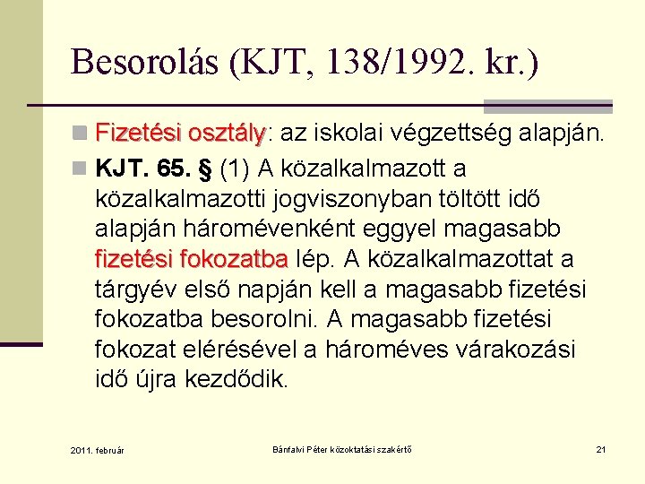 Besorolás (KJT, 138/1992. kr. ) n Fizetési osztály: osztály az iskolai végzettség alapján. n