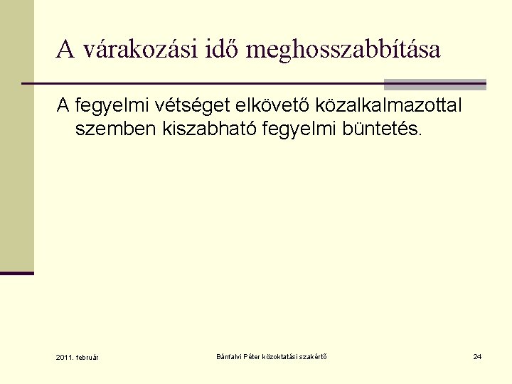 A várakozási idő meghosszabbítása A fegyelmi vétséget elkövető közalkalmazottal szemben kiszabható fegyelmi büntetés. 2011.