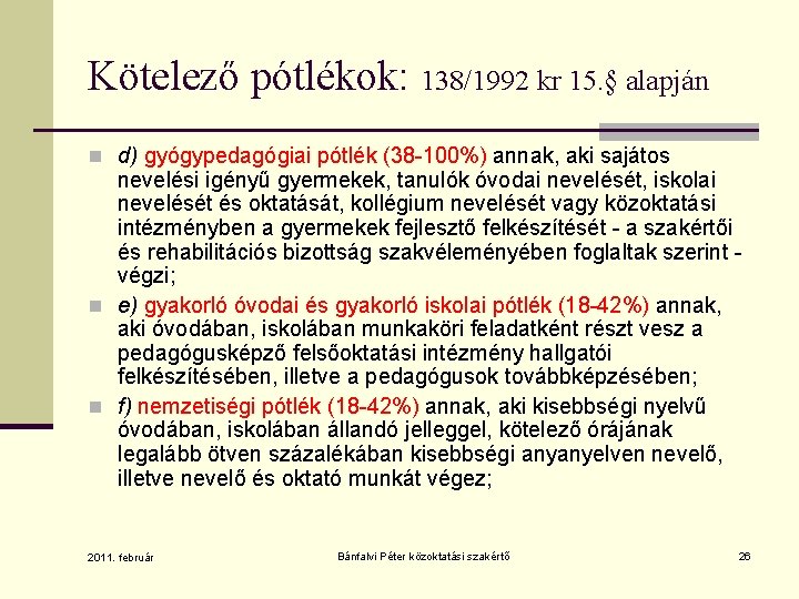 Kötelező pótlékok: 138/1992 kr 15. § alapján n d) gyógypedagógiai pótlék (38 -100%) annak,