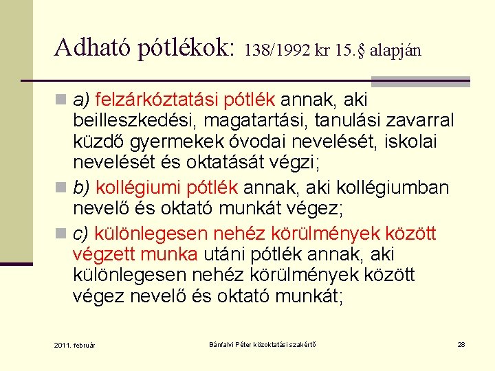 Adható pótlékok: 138/1992 kr 15. § alapján n a) felzárkóztatási pótlék annak, aki beilleszkedési,