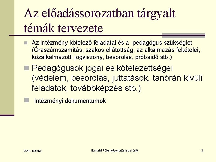 Az előadássorozatban tárgyalt témák tervezete n Az intézmény kötelező feladatai és a pedagógus szükséglet