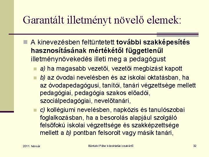 Garantált illetményt növelő elemek: n A kinevezésben feltüntetett további szakképesítés hasznosításának mértékétől függetlenül illetménynövekedés