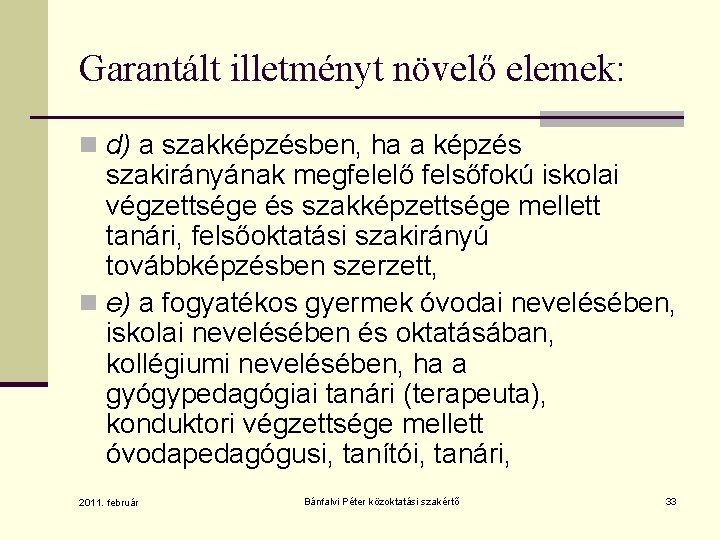 Garantált illetményt növelő elemek: n d) a szakképzésben, ha a képzés szakirányának megfelelő felsőfokú