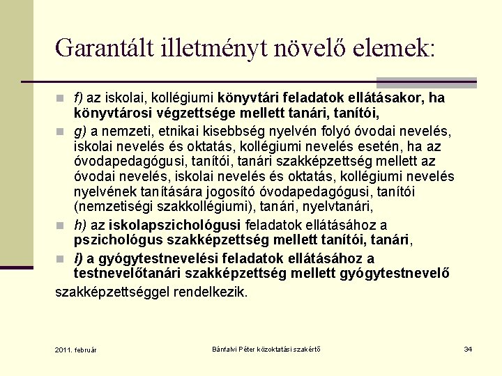 Garantált illetményt növelő elemek: n f) az iskolai, kollégiumi könyvtári feladatok ellátásakor, ha könyvtárosi