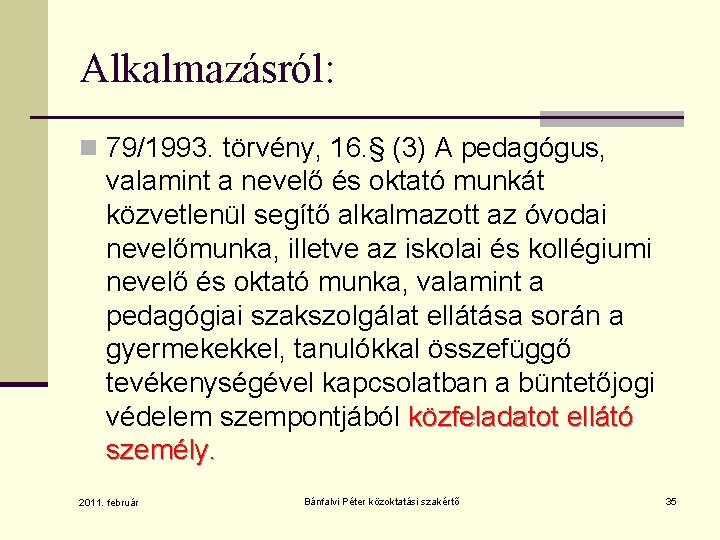 Alkalmazásról: n 79/1993. törvény, 16. § (3) A pedagógus, valamint a nevelő és oktató