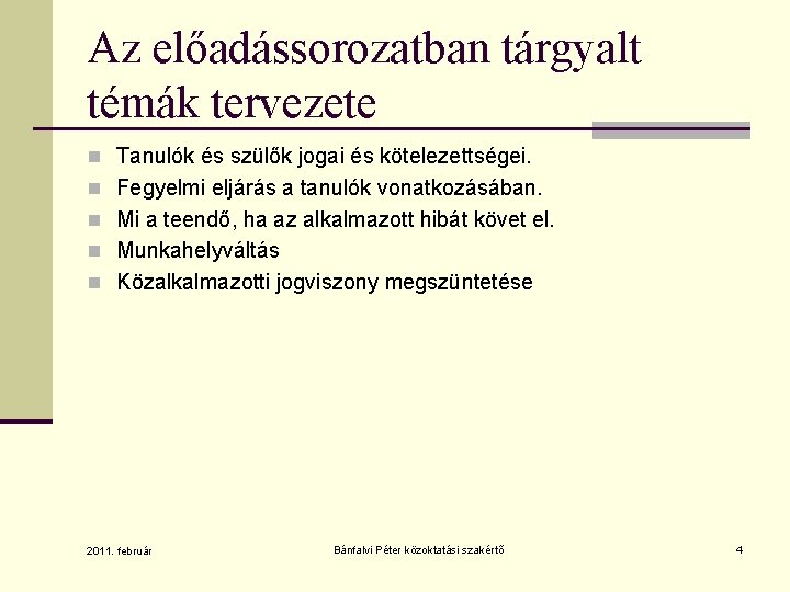 Az előadássorozatban tárgyalt témák tervezete n Tanulók és szülők jogai és kötelezettségei. n Fegyelmi