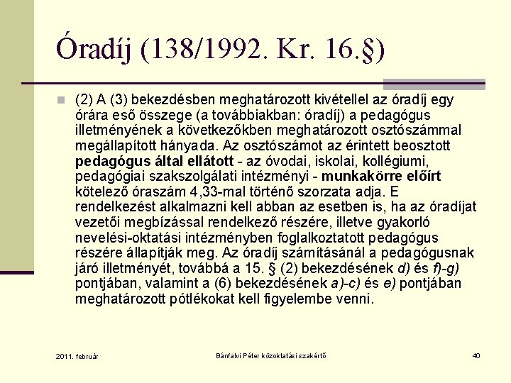 Óradíj (138/1992. Kr. 16. §) n (2) A (3) bekezdésben meghatározott kivétellel az óradíj