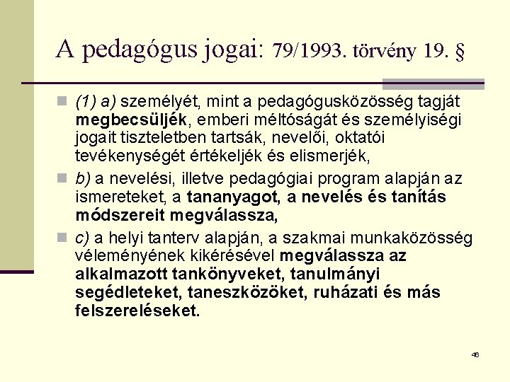 A pedagógus jogai: 79/1993. törvény 19. § n (1) a) személyét, mint a pedagógusközösség