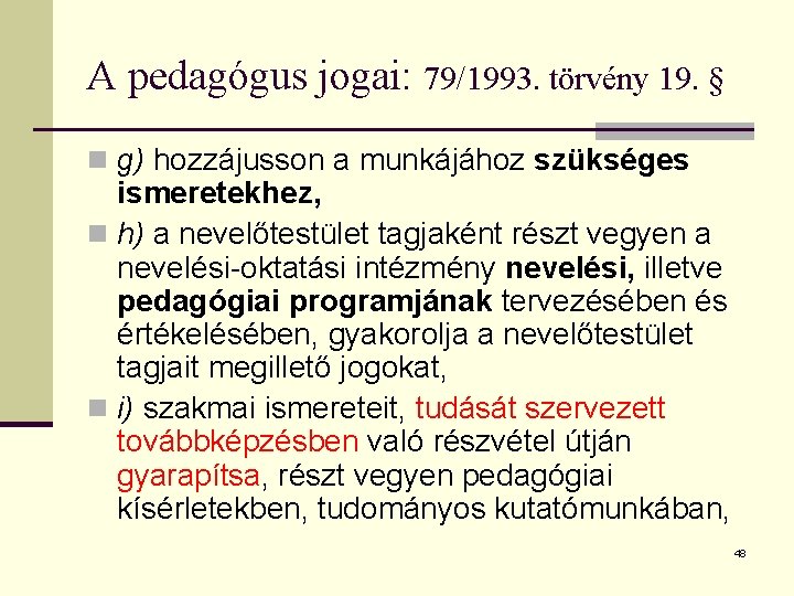 A pedagógus jogai: 79/1993. törvény 19. § n g) hozzájusson a munkájához szükséges ismeretekhez,