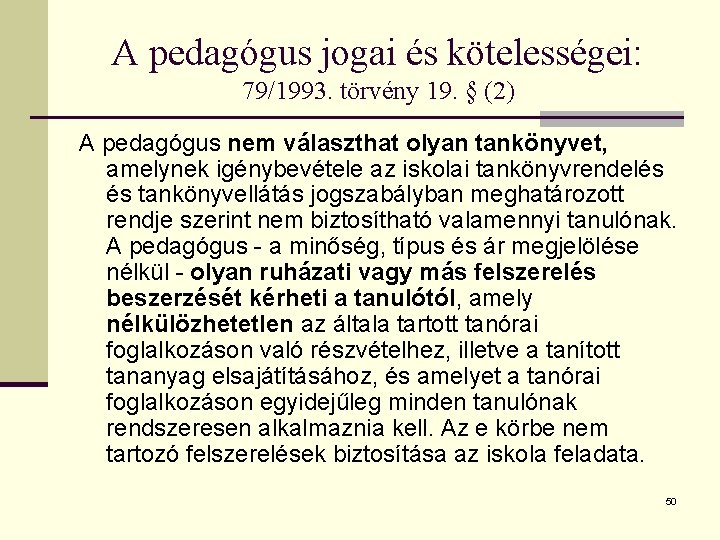 A pedagógus jogai és kötelességei: 79/1993. törvény 19. § (2) A pedagógus nem választhat