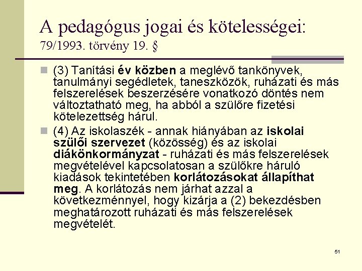 A pedagógus jogai és kötelességei: 79/1993. törvény 19. § n (3) Tanítási év közben