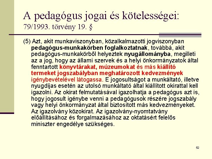 A pedagógus jogai és kötelességei: 79/1993. törvény 19. § (5) Azt, akit munkaviszonyban, közalkalmazotti