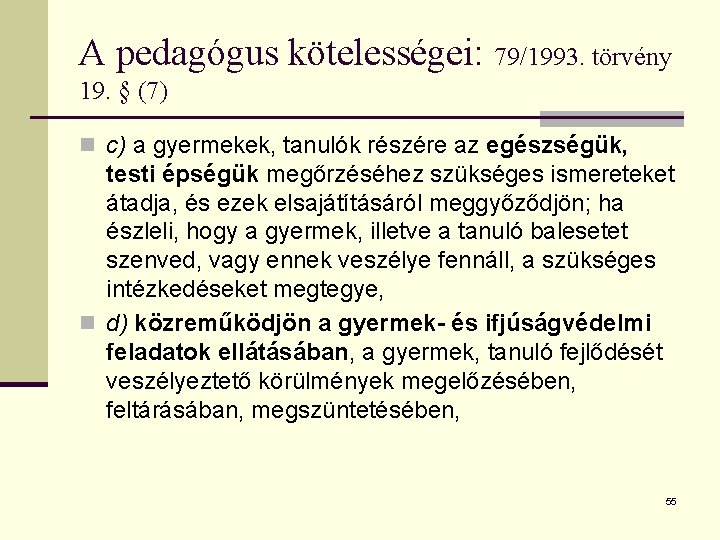 A pedagógus kötelességei: 79/1993. törvény 19. § (7) n c) a gyermekek, tanulók részére