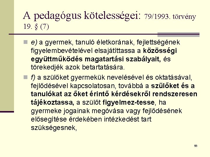 A pedagógus kötelességei: 79/1993. törvény 19. § (7) n e) a gyermek, tanuló életkorának,