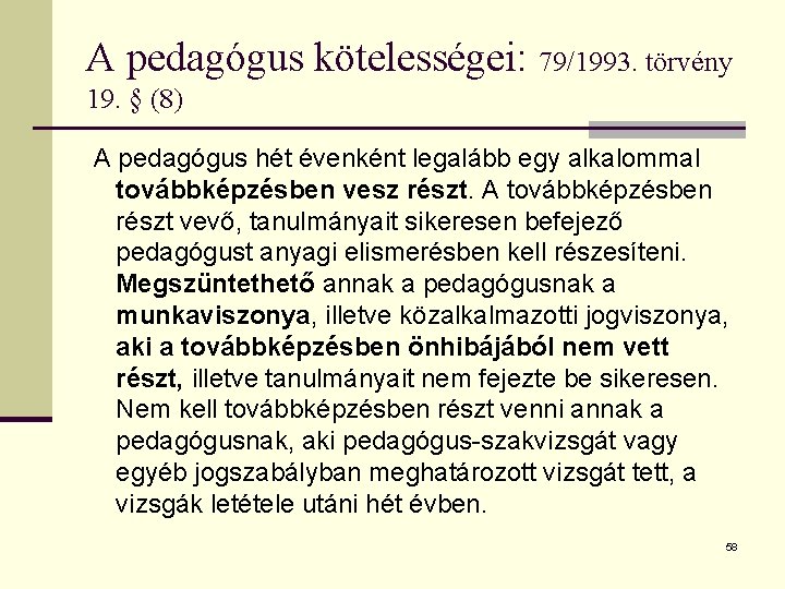 A pedagógus kötelességei: 79/1993. törvény 19. § (8) A pedagógus hét évenként legalább egy