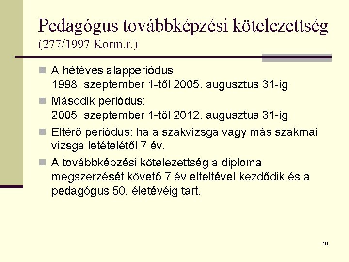 Pedagógus továbbképzési kötelezettség (277/1997 Korm. r. ) n A hétéves alapperiódus 1998. szeptember 1