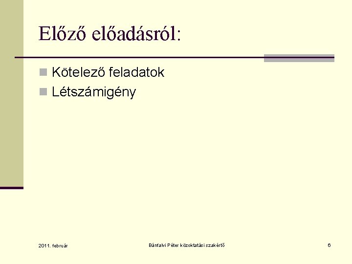 Előző előadásról: n Kötelező feladatok n Létszámigény 2011. február Bánfalvi Péter közoktatási szakértő 6