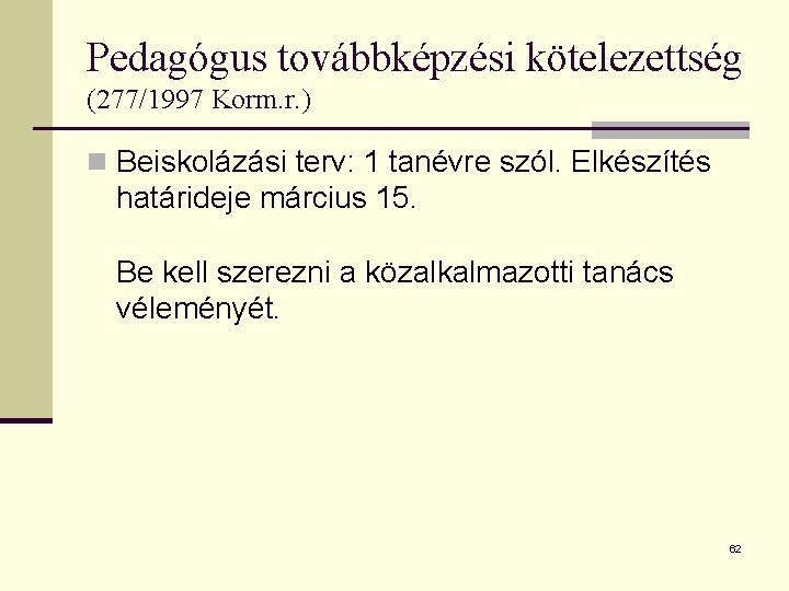 Pedagógus továbbképzési kötelezettség (277/1997 Korm. r. ) n Beiskolázási terv: 1 tanévre szól. Elkészítés