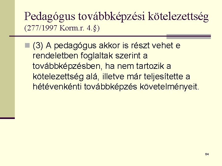 Pedagógus továbbképzési kötelezettség (277/1997 Korm. r. 4. §) n (3) A pedagógus akkor is