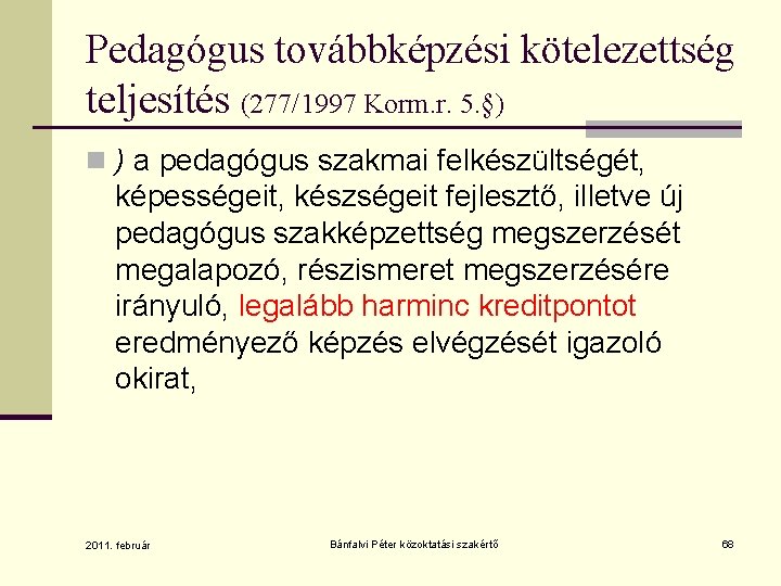 Pedagógus továbbképzési kötelezettség teljesítés (277/1997 Korm. r. 5. §) n ) a pedagógus szakmai