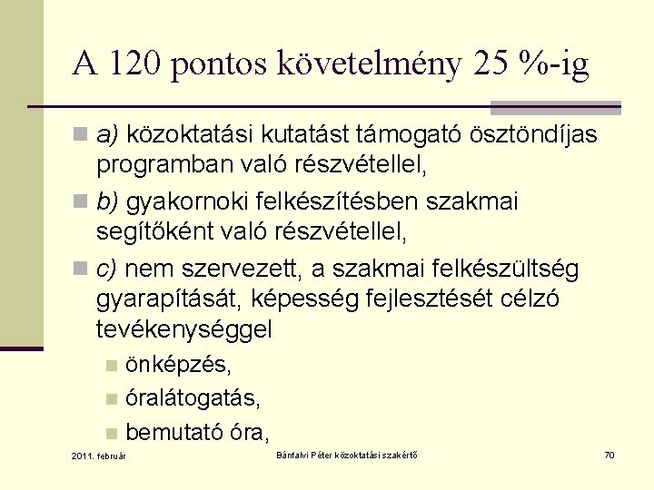 A 120 pontos követelmény 25 %-ig n a) közoktatási kutatást támogató ösztöndíjas programban való