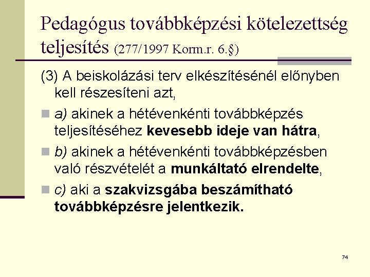 Pedagógus továbbképzési kötelezettség teljesítés (277/1997 Korm. r. 6. §) (3) A beiskolázási terv elkészítésénél