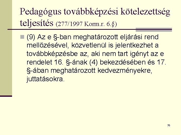 Pedagógus továbbképzési kötelezettség teljesítés (277/1997 Korm. r. 6. §) n (9) Az e §-ban