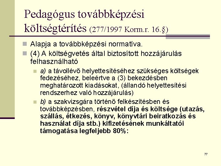 Pedagógus továbbképzési költségtérítés (277/1997 Korm. r. 16. §) n Alapja a továbbképzési normatíva. n