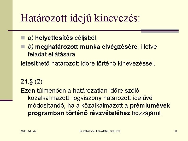 Határozott idejű kinevezés: n a) helyettesítés céljából, n b) meghatározott munka elvégzésére, illetve feladat