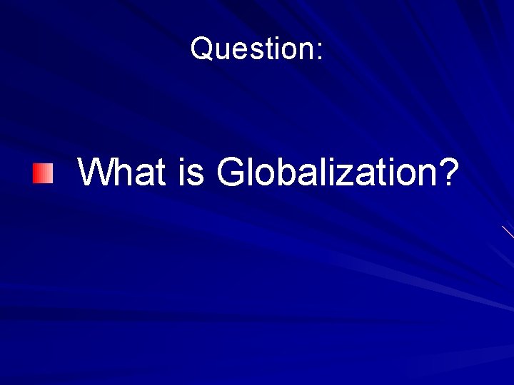 Question: What is Globalization? 