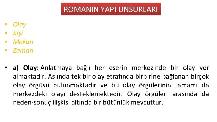 ROMANIN YAPI UNSURLARI • • Olay Kişi Mekan Zaman • a) Olay: Anlatmaya bağlı