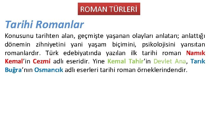 ROMAN TÜRLERİ Tarihi Romanlar Konusunu tarihten alan, geçmişte yaşanan olayları anlatan; anlattığı dönemin zihniyetini
