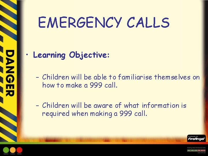 EMERGENCY CALLS • Learning Objective: – Children will be able to familiarise themselves on