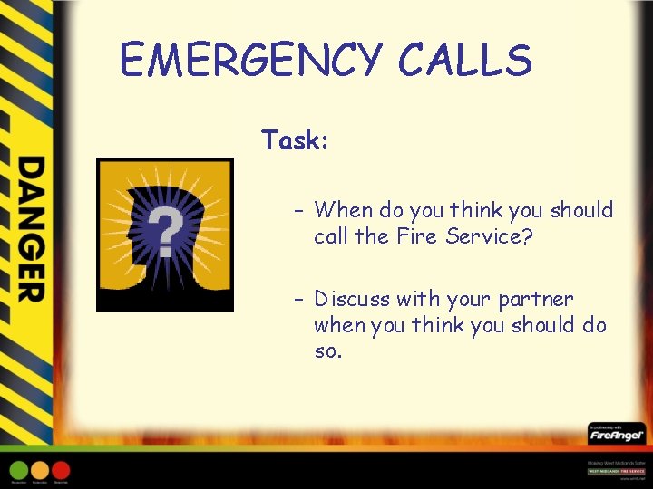 EMERGENCY CALLS Task: – When do you think you should call the Fire Service?