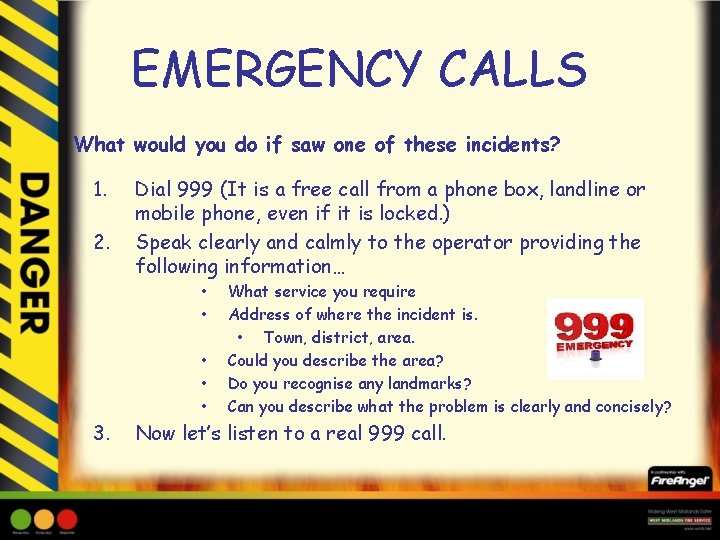 EMERGENCY CALLS What would you do if saw one of these incidents? 1. 2.