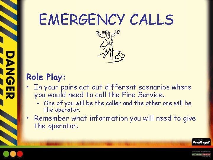 EMERGENCY CALLS Role Play: • In your pairs act out different scenarios where you