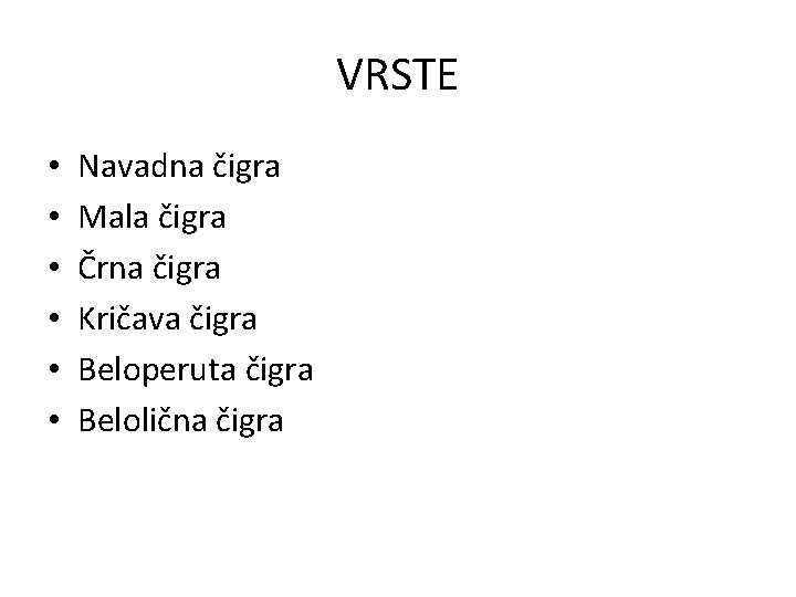 VRSTE • • • Navadna čigra Mala čigra Črna čigra Kričava čigra Beloperuta čigra