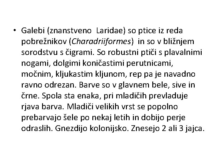  • Galebi (znanstveno Laridae) so ptice iz reda pobrežnikov (Charadriiformes) in so v