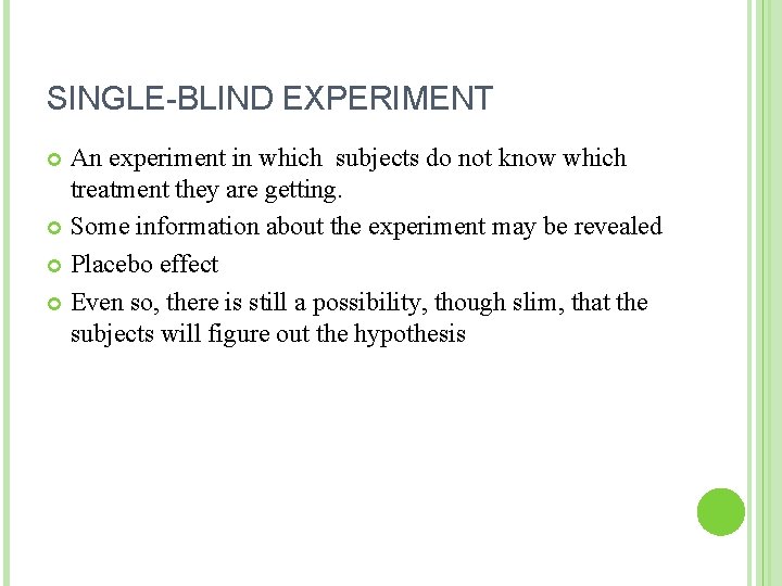 SINGLE-BLIND EXPERIMENT An experiment in which subjects do not know which treatment they are SINGLE-BLIND EXPERIMENT An experiment in which subjects do not know which treatment they are
