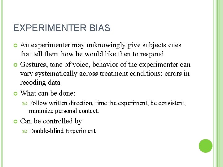 EXPERIMENTER BIAS An experimenter may unknowingly give subjects cues that tell them how he EXPERIMENTER BIAS An experimenter may unknowingly give subjects cues that tell them how he